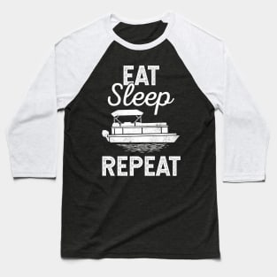 Eat Sleep Pontoon Repeat Funny Gift For Pontoon Owner Baseball T-Shirt